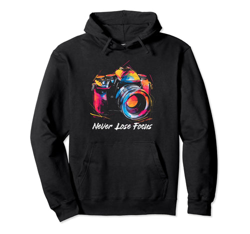 Photographer Never Lose Focus Camera Hoodie - Unique Graphic Unisex - T-Shirt, Sweatshirt, Hoodie