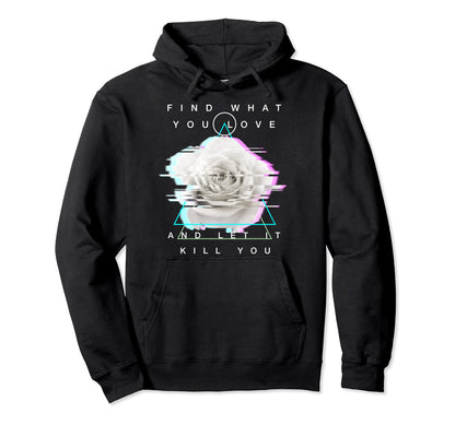 Find What You Love And Let It Kill Hoodie - Minimalist Print for Adults - T-Shirt, Sweatshirt, Hoodie