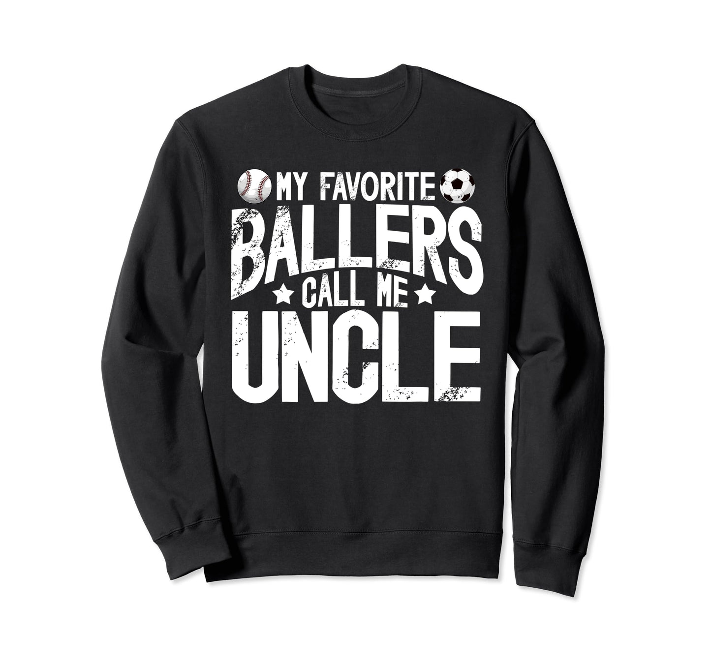 My Favorite Ballers Call Me Uncle Sweatshirt - Trendy Graphic for Adults - T-Shirt, Sweatshirt, Hoodie