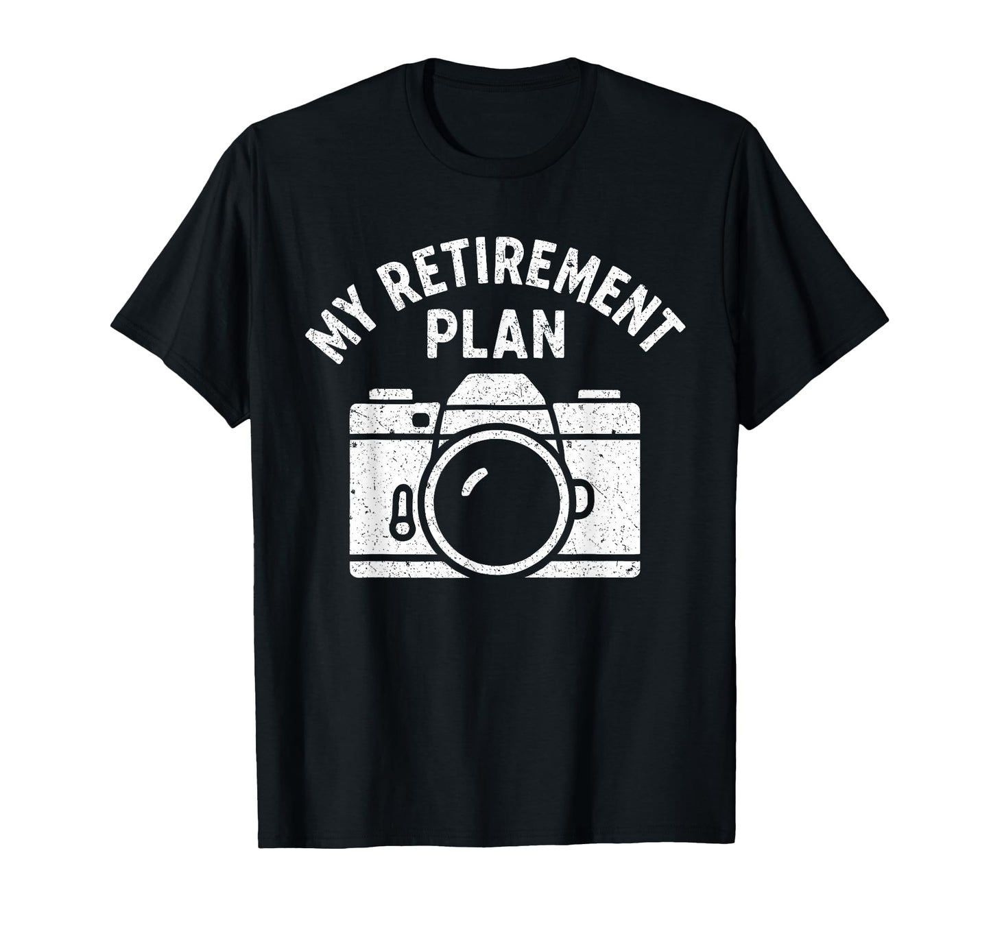 My Retirement Plan Camera Funny T-Shirt - Novelty Apparel Unisex - T-Shirt, Sweatshirt, Hoodie