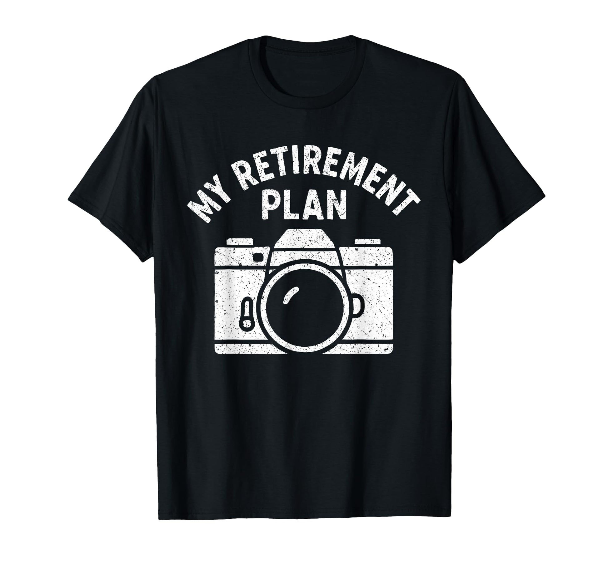 My Retirement Plan Camera Funny T-Shirt - Novelty Apparel Unisex - T-Shirt, Sweatshirt, Hoodie
