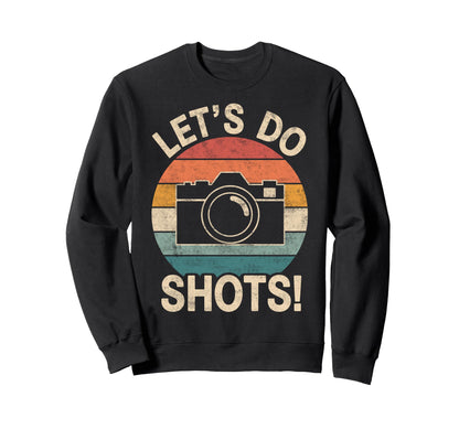 Lets Do Shots Photo Camera Sweatshirt - Casual Everyday Wear for Adults - T-Shirt, Sweatshirt, Hoodie