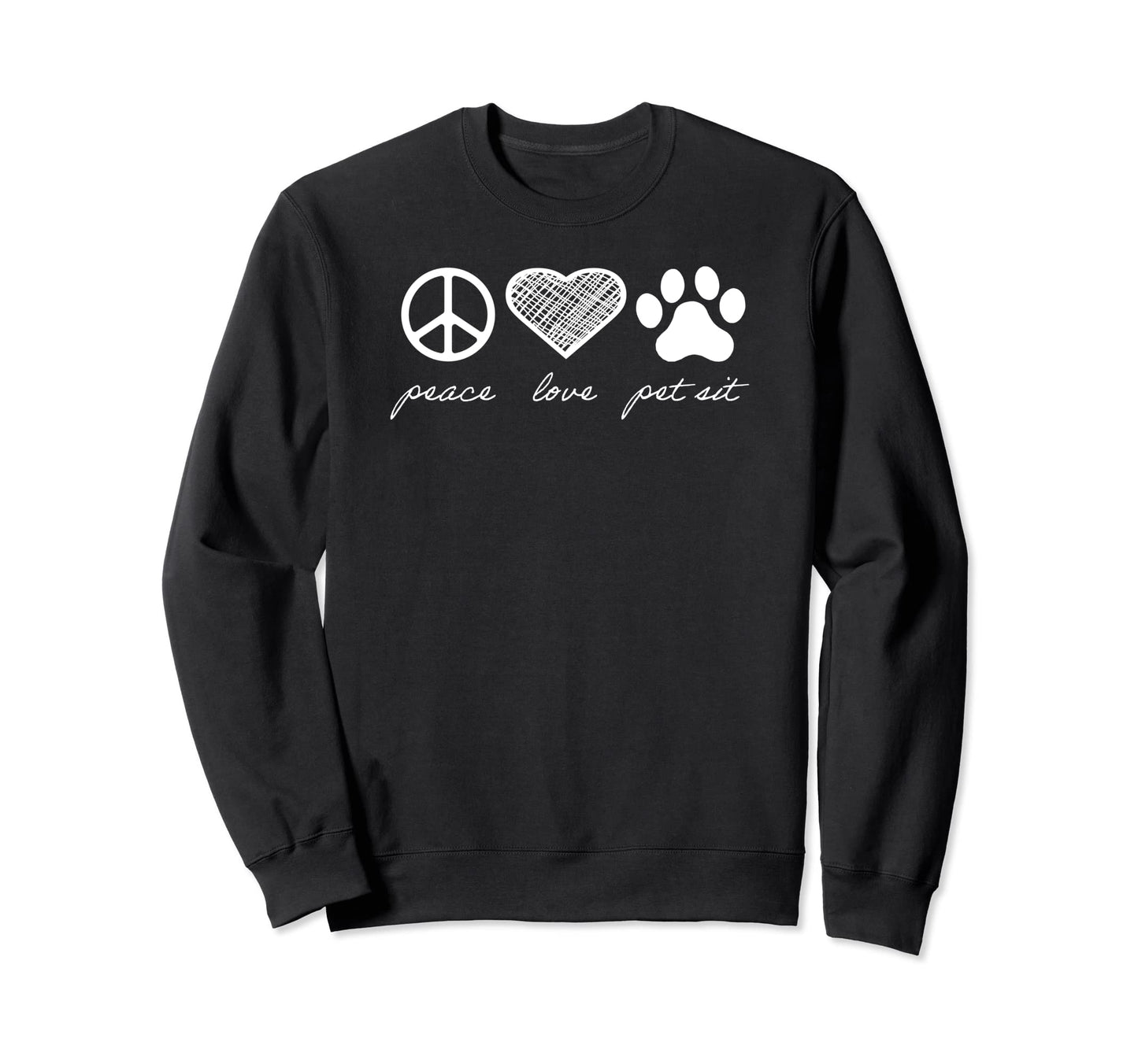 Peace Love Pet Sit Sweatshirt - Trendy Graphic Unisex - T-Shirt, Sweatshirt, Hoodie