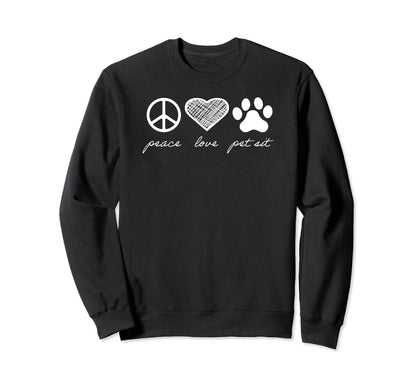 Peace Love Pet Sit Sweatshirt - Trendy Graphic Unisex - T-Shirt, Sweatshirt, Hoodie