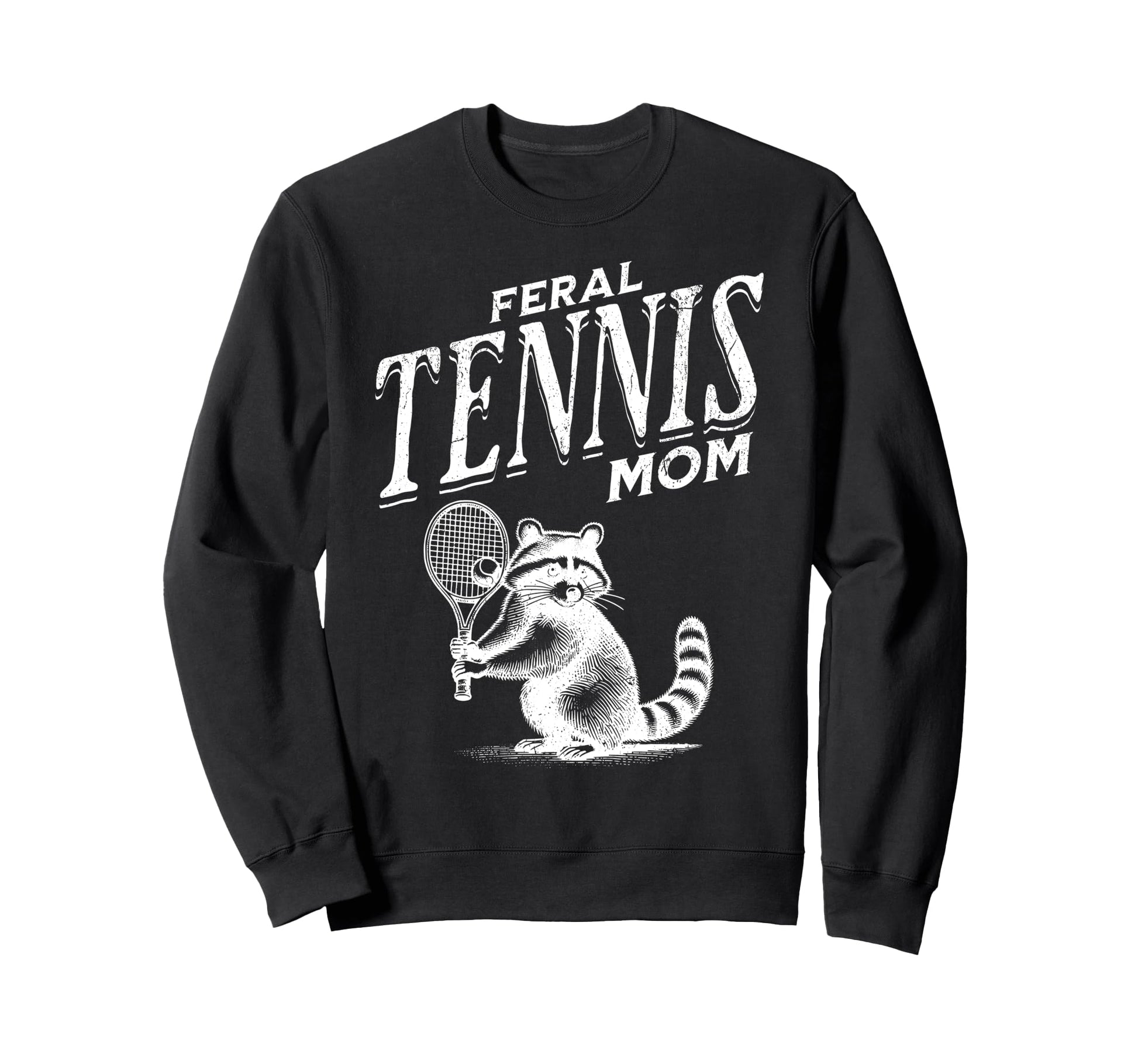 Raccoon Feral Tennis Mom Trash Sweatshirt - Casual Everyday Wear Unisex - T-Shirt, Sweatshirt, Hoodie