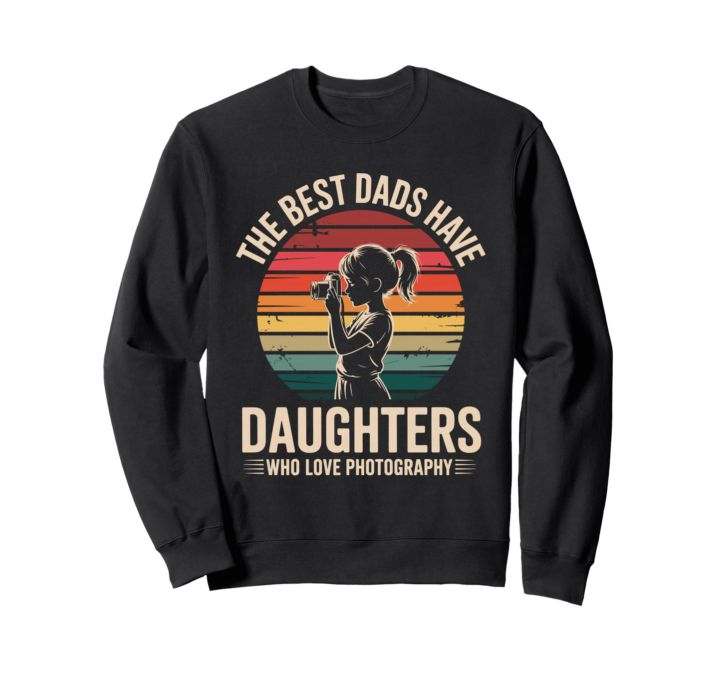 Best Dads Have Daughters Love Sweatshirt - Aesthetic Graphic Unisex - T-Shirt, Sweatshirt, Hoodie