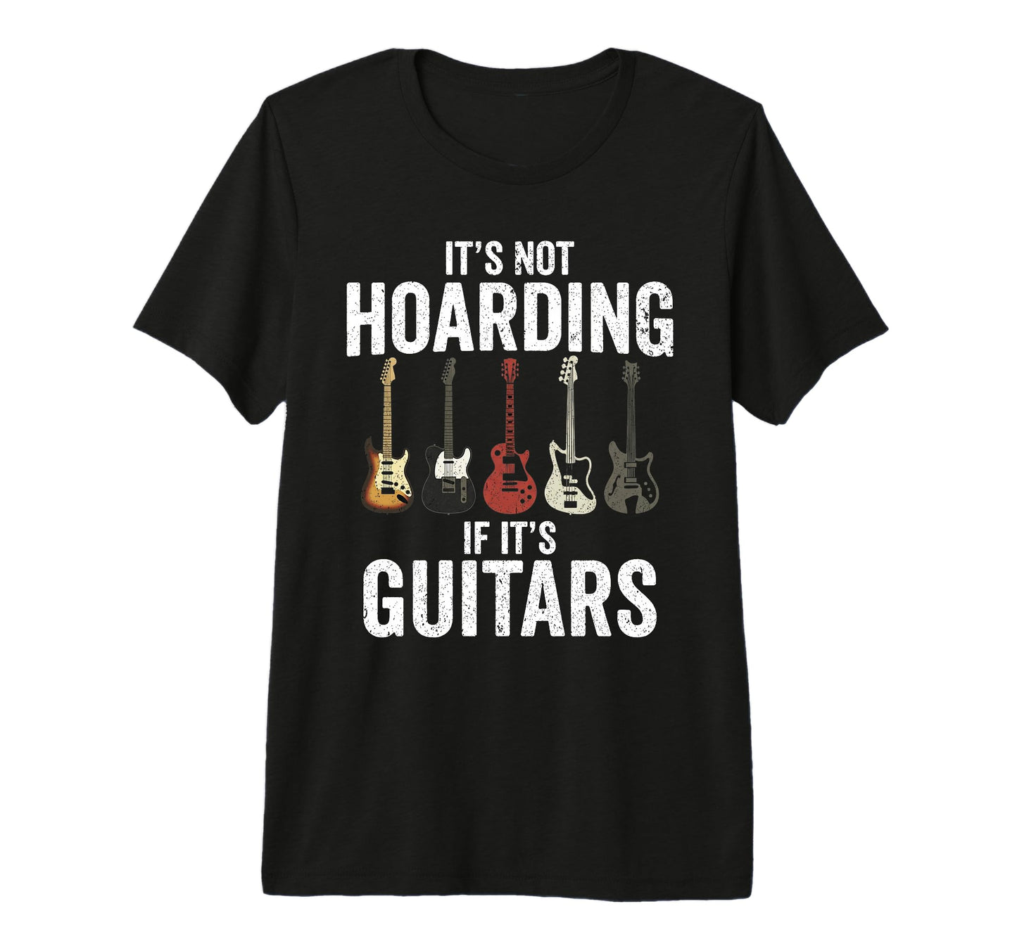 Its Not Hoarding If Its Guitars T-Shirt - Fun Novelty Design for Adults - T-Shirt, Sweatshirt, Hoodie