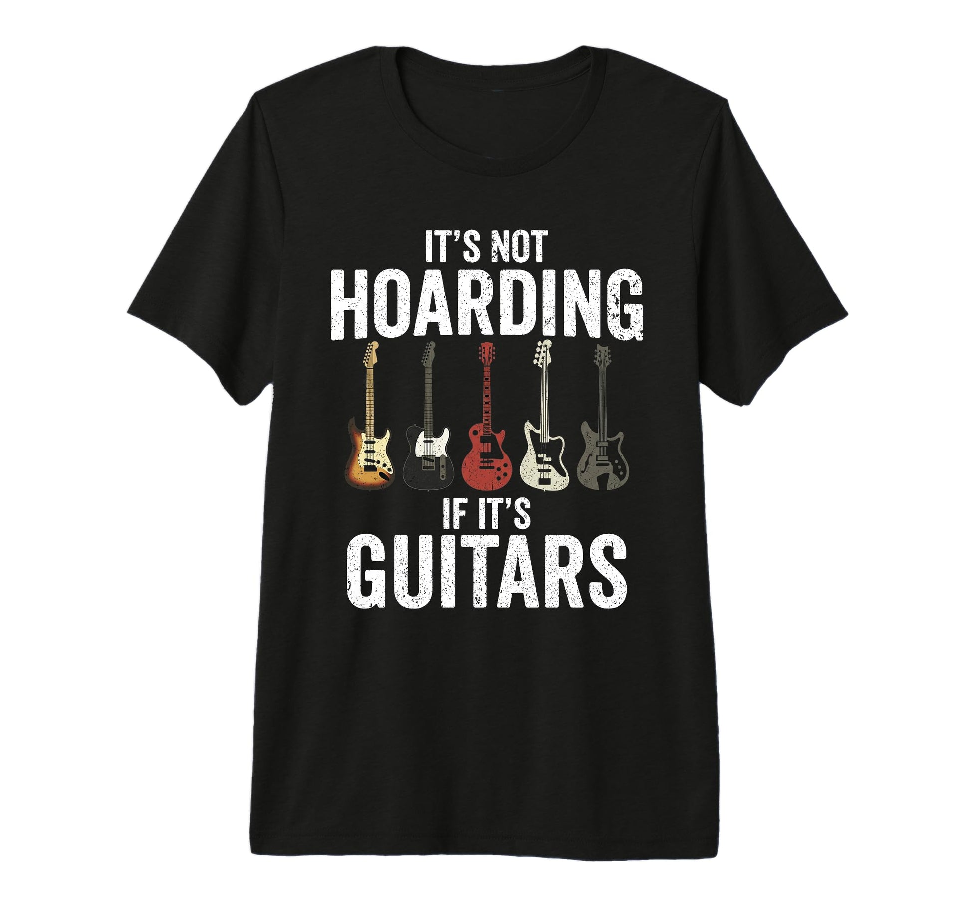 Its Not Hoarding If Its Guitars T-Shirt - Fun Novelty Design for Adults - T-Shirt, Sweatshirt, Hoodie