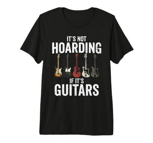 Its Not Hoarding If Its Guitars T-Shirt - Fun Novelty Design for Adults - T-Shirt, Sweatshirt, Hoodie