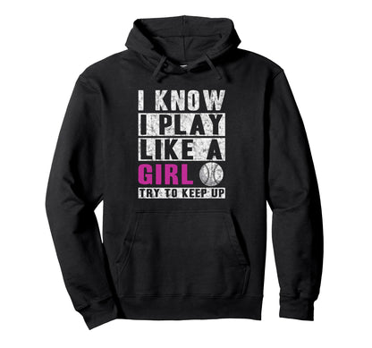 I Know I Play Like Softball Try To Keep Hoodie - Fun Novelty Design Unisex - T-Shirt, Sweatshirt, Hoodie