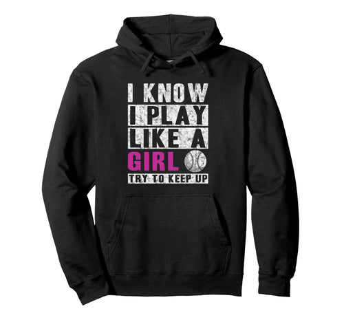I Know I Play Like Softball Try To Keep Hoodie - Fun Novelty Design Unisex - T-Shirt, Sweatshirt, Hoodie