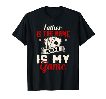 Father Is Name Poker Is My Game Online T-Shirt - Unique Graphic Unisex - T-Shirt, Sweatshirt, Hoodie