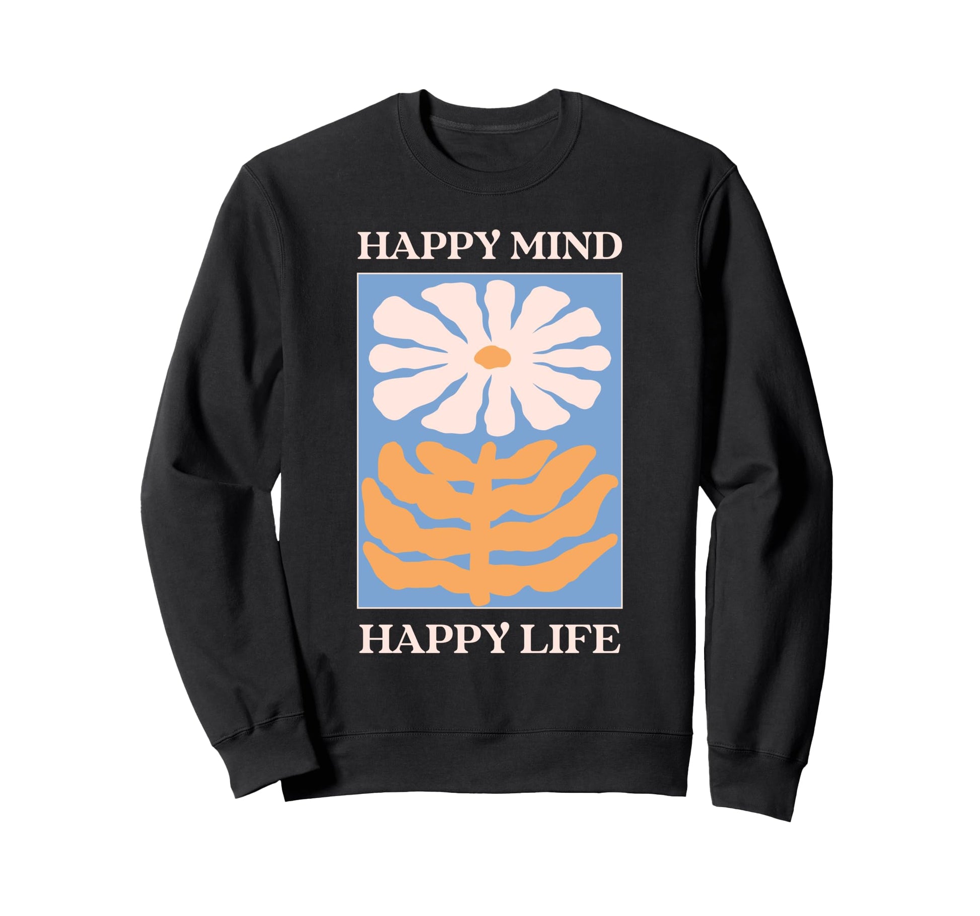 Happy Mind Happy Life Floral Sweatshirt - Aesthetic Graphic Unisex - T-Shirt, Sweatshirt, Hoodie