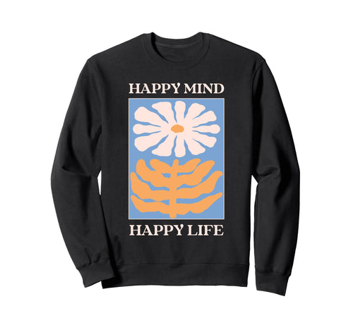 Happy Mind Happy Life Floral Sweatshirt - Aesthetic Graphic Unisex - T-Shirt, Sweatshirt, Hoodie