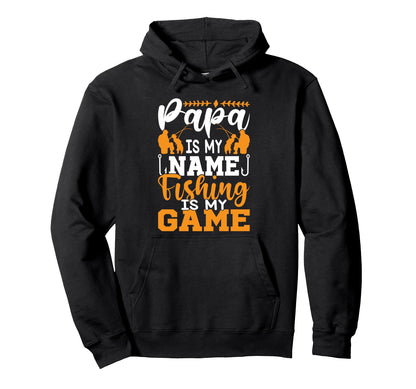 Papa Is My Name Fishing Is My Game Hoodie - Novelty Apparel for Adults - T-Shirt, Sweatshirt, Hoodie