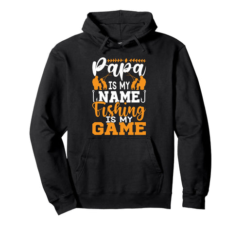 Papa Is My Name Fishing Is My Game Hoodie - Novelty Apparel for Adults - T-Shirt, Sweatshirt, Hoodie