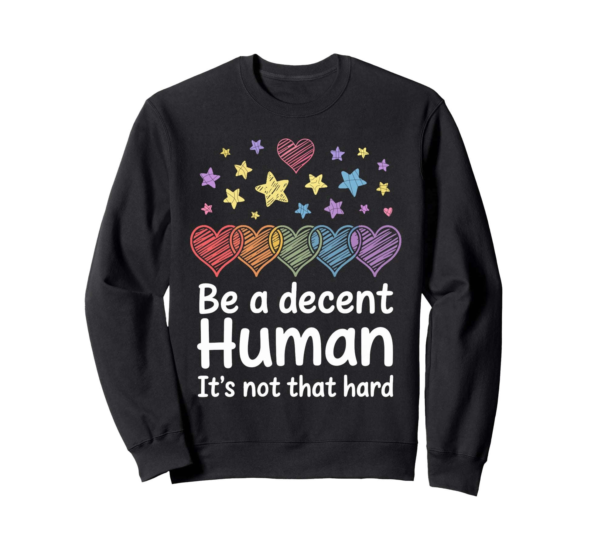 Heart Be Decent Human Its Not Sweatshirt - Streetwear Style for Adults - T-Shirt, Sweatshirt, Hoodie