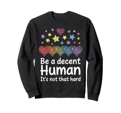 Heart Be Decent Human Its Not Sweatshirt - Streetwear Style for Adults - T-Shirt, Sweatshirt, Hoodie
