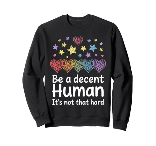 Heart Be Decent Human Its Not Sweatshirt - Streetwear Style for Adults - T-Shirt, Sweatshirt, Hoodie