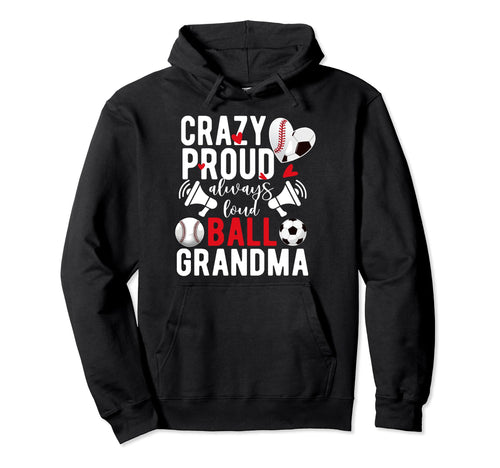 Crazy Proud Always Loud Ball Grandma Hoodie - Novelty Apparel Men Women - T-Shirt, Sweatshirt, Hoodie