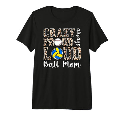 Crazy Proud Always Loud Ball Mom T-Shirt - Streetwear Style Unisex - T-Shirt, Sweatshirt, Hoodie
