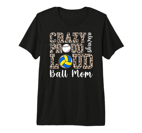 Crazy Proud Always Loud Ball Mom T-Shirt - Streetwear Style Unisex - T-Shirt, Sweatshirt, Hoodie