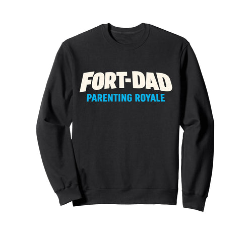 Gamer Dad Fort Dad Parenting Royale Sweatshirt - Graphic Print Unisex - T-Shirt, Sweatshirt, Hoodie