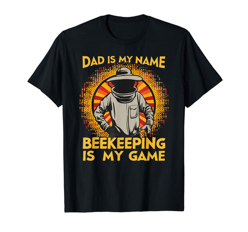 Dad Is My Name Beekeeping Is My Game T-Shirt - Novelty Apparel for Adults - T-Shirt, Sweatshirt, Hoodie