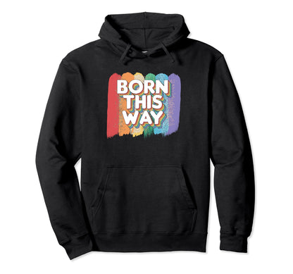 Born This Way Funny Lgbtq Pride Gay Hoodie - Trendy Graphic for Adults - T-Shirt, Sweatshirt, Hoodie