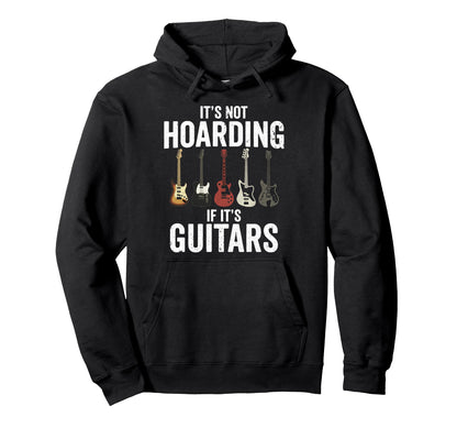 Its Not Hoarding If Its Guitars Rock Hoodie - Novelty Apparel Men Women - T-Shirt, Sweatshirt, Hoodie