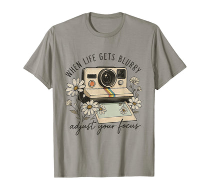 When Life Gets Blurry Adjust Your Focus T-Shirt - Unique Graphic Unisex - T-Shirt, Sweatshirt, Hoodie