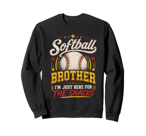 Softball Brother Im Just Here Snacks Sweatshirt - Graphic Print Men Women - T-Shirt, Sweatshirt, Hoodie