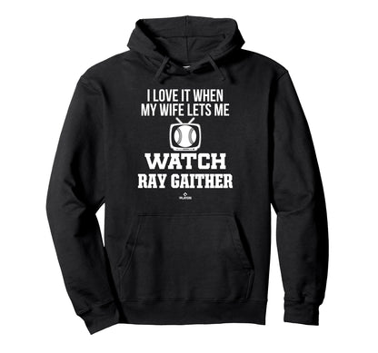 My Wife Lets Me Watch Ray Gaither Prospect Hoodie - Novelty Apparel Unisex - T-Shirt, Sweatshirt, Hoodie