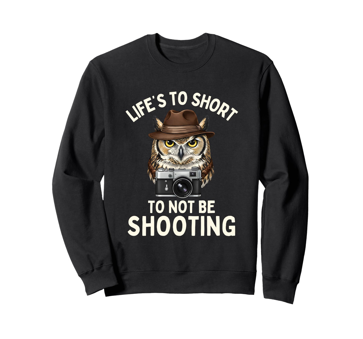 Lifes Too Short To Not Be Shooting Sweatshirt - Streetwear Style Unisex - T-Shirt, Sweatshirt, Hoodie