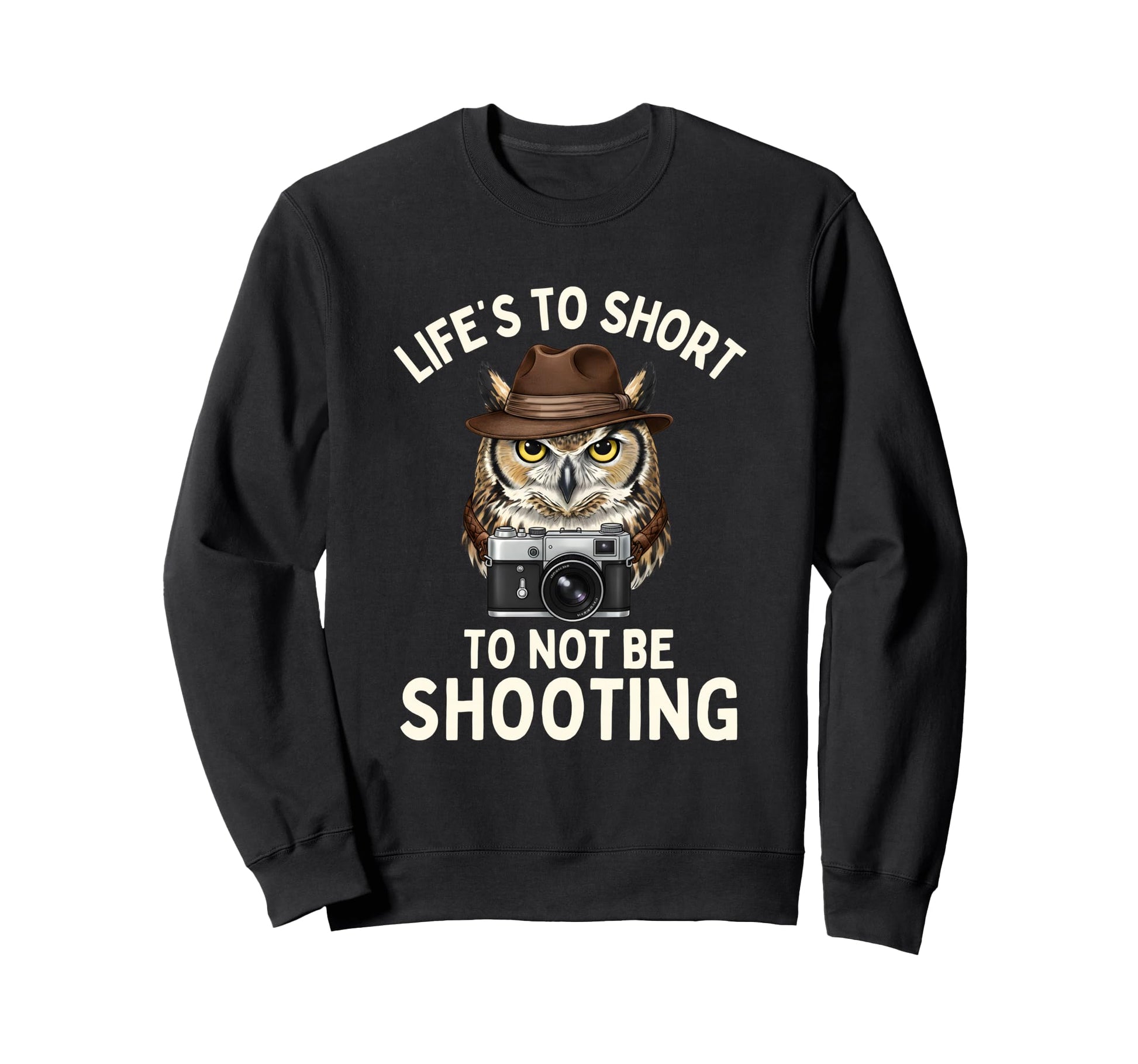 Lifes Too Short To Not Be Shooting Sweatshirt - Streetwear Style Unisex - T-Shirt, Sweatshirt, Hoodie
