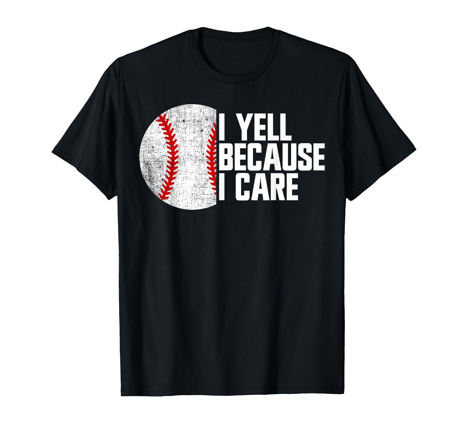 I Yell Because I Care Baseball Parent T-Shirt - Novelty Apparel for Adults - T-Shirt, Sweatshirt, Hoodie