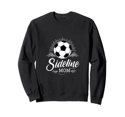 Sideline Mom Soccer Mama Sweatshirt - Casual Everyday Wear for Adults - T-Shirt, Sweatshirt, Hoodie