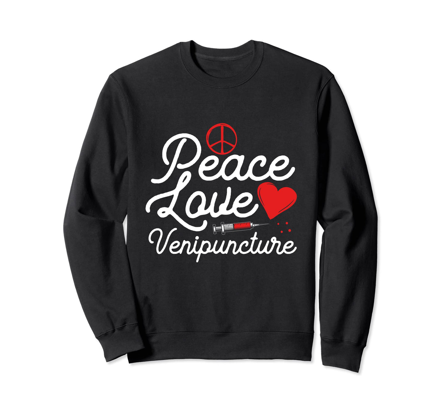 Peace Love Venipuncture Sweatshirt - Aesthetic Graphic for Adults - T-Shirt, Sweatshirt, Hoodie