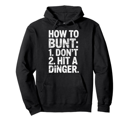 How To Bunt 1 Dont 2 Hit Dinger Baseball Hoodie - Unique Graphic Unisex - T-Shirt, Sweatshirt, Hoodie