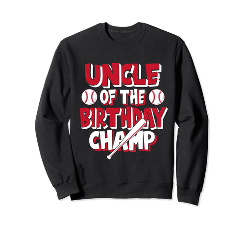 Uncle Birthday Champ Baseball Party Sweatshirt - Custom Art Print Unisex - T-Shirt, Sweatshirt, Hoodie