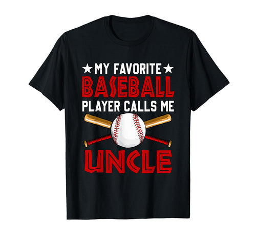 Favorite Baseball Player Calls Me Uncle T-Shirt - Trendy Graphic Unisex - T-Shirt, Sweatshirt, Hoodie