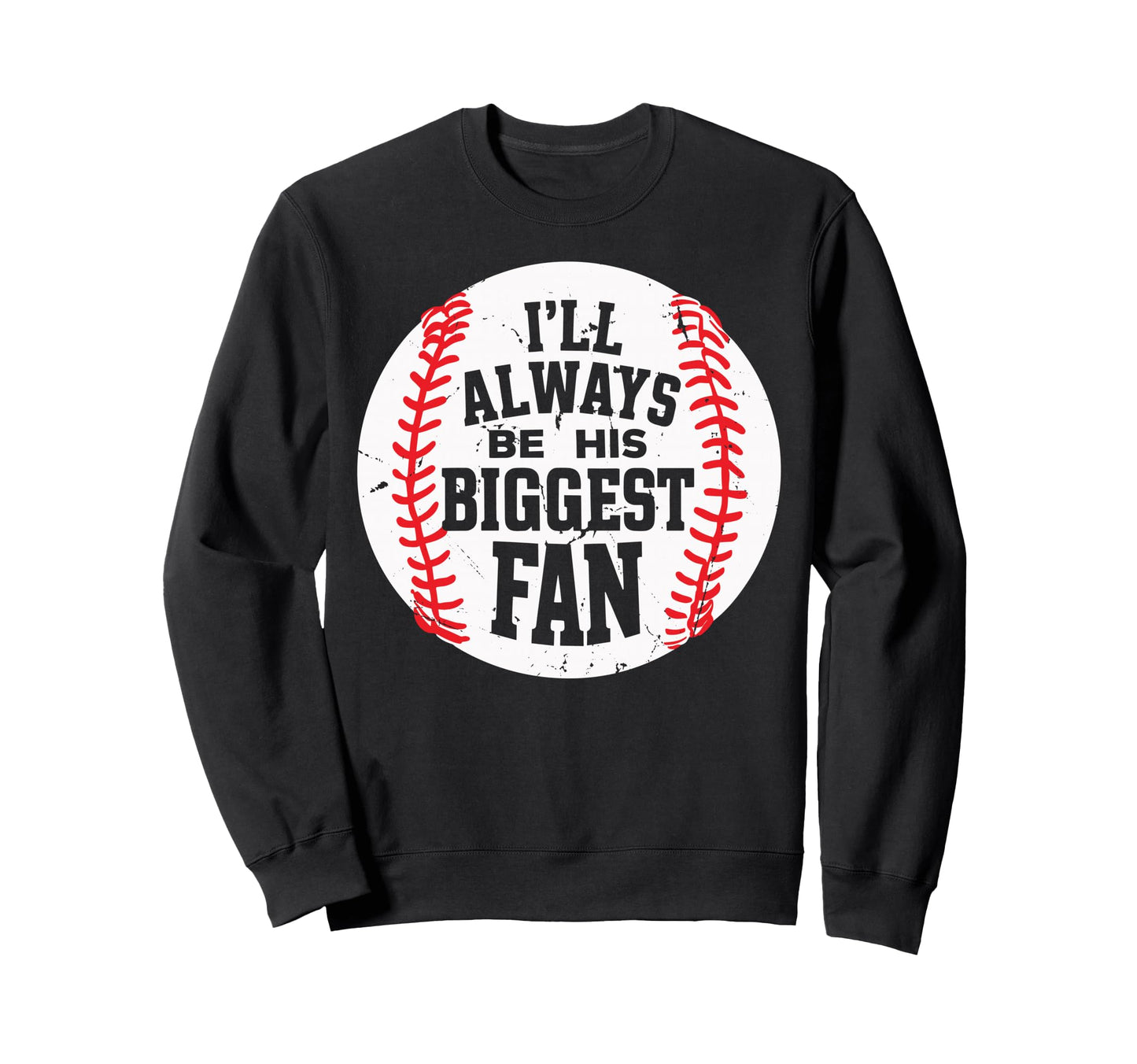 Ill Always Be His Biggest Fan Sweatshirt - Novelty Apparel for Adults - T-Shirt, Sweatshirt, Hoodie