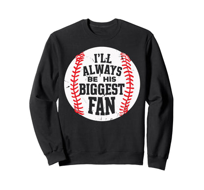 Ill Always Be His Biggest Fan Sweatshirt - Novelty Apparel for Adults - T-Shirt, Sweatshirt, Hoodie