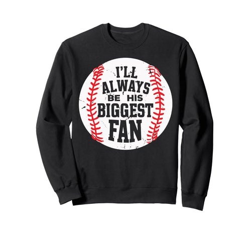 Ill Always Be His Biggest Fan Sweatshirt - Novelty Apparel for Adults - T-Shirt, Sweatshirt, Hoodie