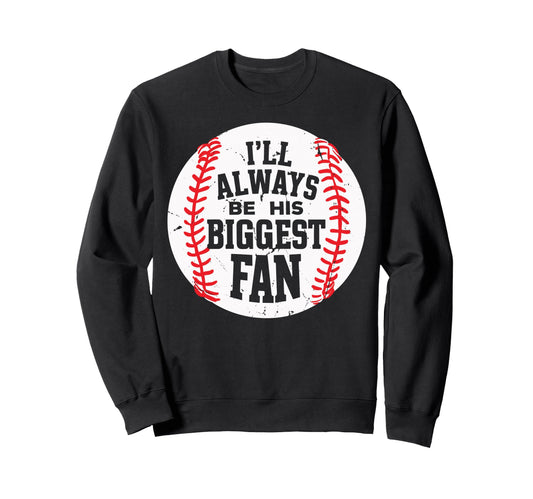 Ill Always Be His Biggest Fan Sweatshirt - Novelty Apparel for Adults - T-Shirt, Sweatshirt, Hoodie