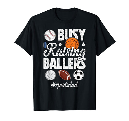 Busy Raising Ballers Sports Dad Sports T-Shirt - Fun Novelty Design Unisex - T-Shirt, Sweatshirt, Hoodie