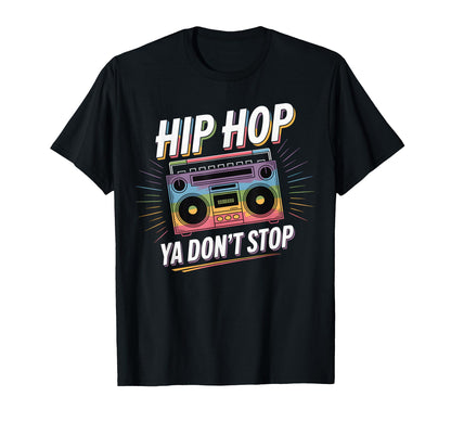 Hip Hop Ya Dont Stop Old School 80S 90S T-Shirt - Trendy Graphic Unisex - T-Shirt, Sweatshirt, Hoodie