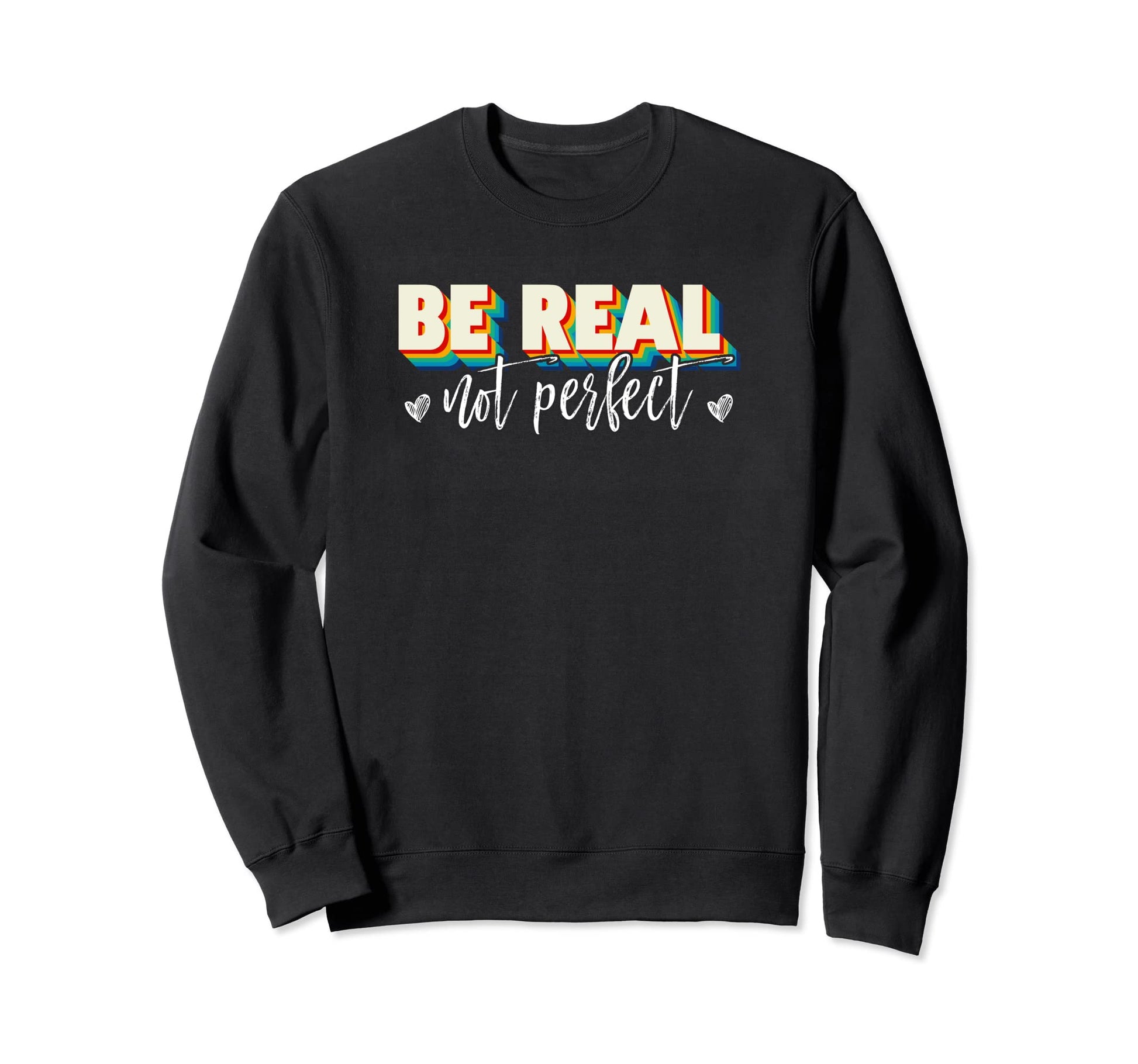 Be Real Not Rainbow Sweatshirt - Trendy Graphic Unisex - T-Shirt, Sweatshirt, Hoodie