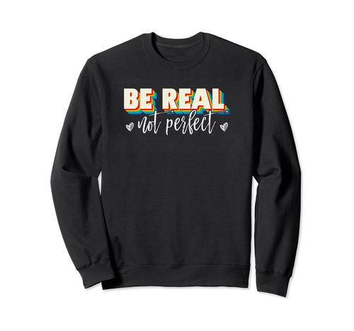 Be Real Not Rainbow Sweatshirt - Trendy Graphic Unisex - T-Shirt, Sweatshirt, Hoodie