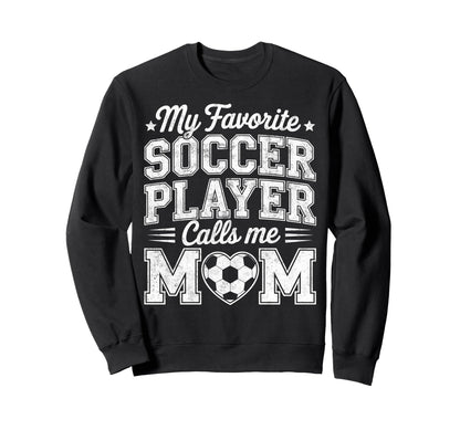 My Favorite Soccer Player Calls Me Sweatshirt - Trendy Graphic Men Women - T-Shirt, Sweatshirt, Hoodie